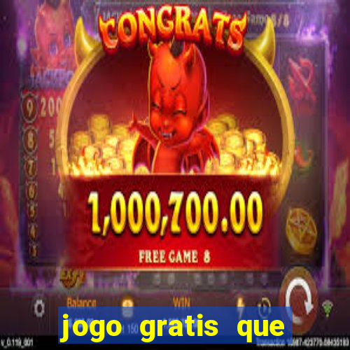 jogo gratis que ganha dinheiro